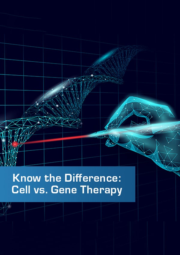 Know the Difference: Cell vs. Gene Therapy