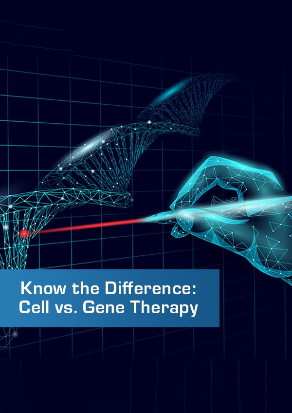 Know the Difference: Cell vs. Gene Therapy