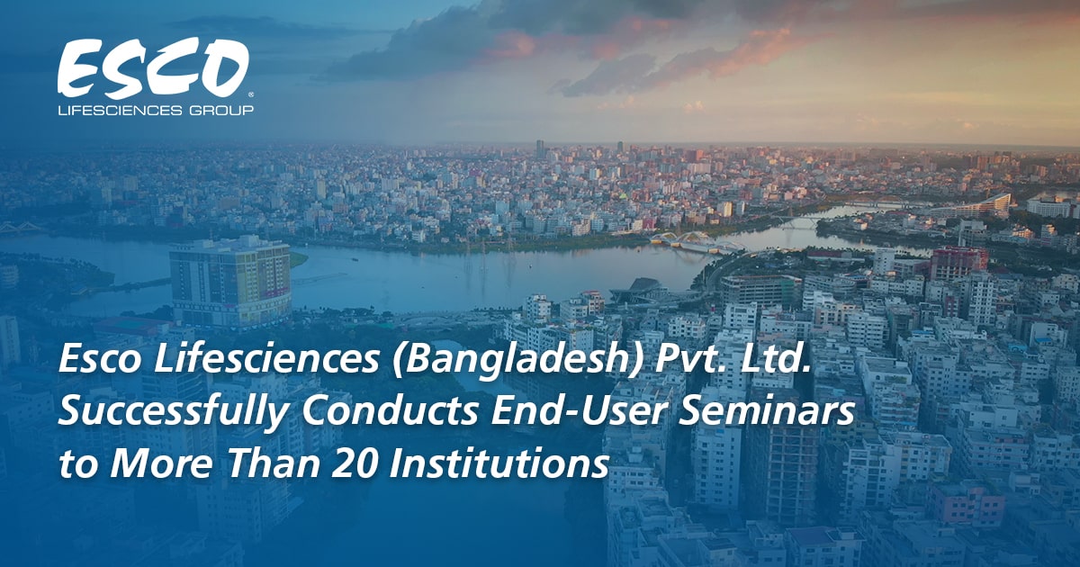 Esco Lifesciences (Bangladesh) Pvt. Ltd.  Successfully Conducts End-User Seminars to More Than 20 Institutions
